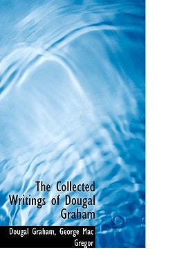 The Collected Writings of Dougal Graham by Graham, Dougal