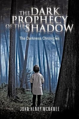 The Dark Prophecy of the Shadow: The Darkness Chronicles by McNamee, John Henry