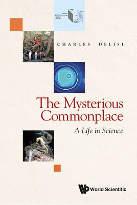 Mysterious Commonplace, The: A Life in Science by Delisi, Charles