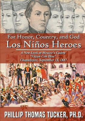 For Honor, Country, and God: Los Niños Héroes by Tucker, Phillip Thomas