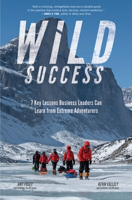 Wild Success: 7 Key Lessons Business Leaders Can Learn from Extreme Adventurers by Posey, Amy