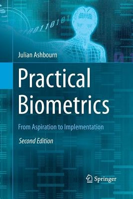 Practical Biometrics: From Aspiration to Implementation by Ashbourn, Julian