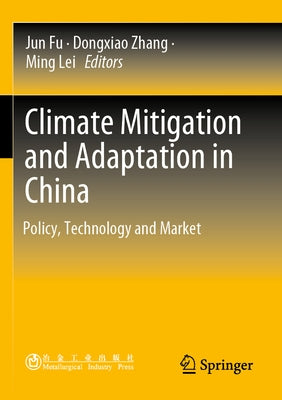 Climate Mitigation and Adaptation in China: Policy, Technology and Market by Fu, Jun