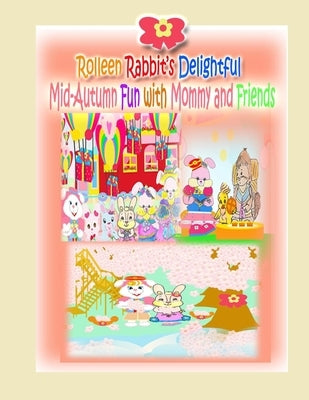 Rolleen Rabbit's Delightful Mid-Autumn Fun with Mommy and Friends by Kong, Rowena