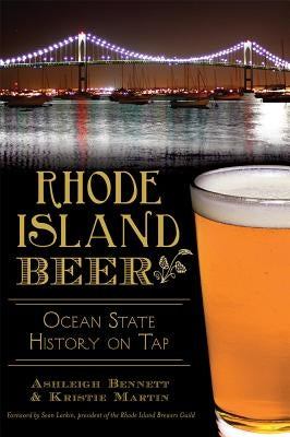 Rhode Island Beer:: Ocean State History on Tap by Bennett, Ashleigh
