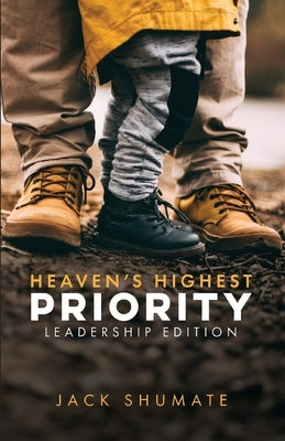 Heaven's Highest Priority: Leadership Edition by Shumate, Jack