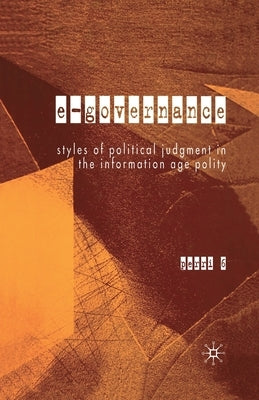 E-Governance: Styles of Political Judgment in the Information Age Polity by Perri, P.