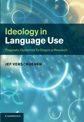 Ideology in Language Use: Pragmatic Guidelines for Empirical Research by Verschueren, Jef