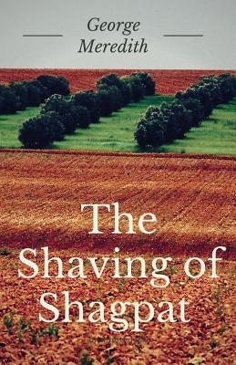 The Shaving of Shagpat: A fantasy novel by English writer George Meredith (unabridged) by Meredith, George