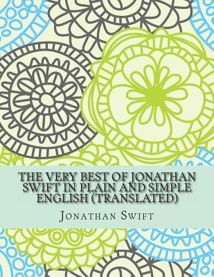 The Very Best of Jonathan Swift In Plain and Simple English (Translated) by Bookcaps