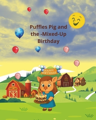"Puffles Pig and the Mixed-Up Birthday": Bedtime Story for Children Ages 4-8 by Oxhaku, Fioralba