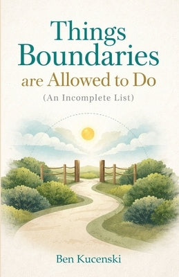 Things Boundaries Are Allowed to Do (An Incomplete List) by Kucenski, Ben