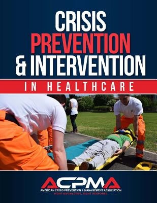 Crisis Prevention & Intervention: In Healthcare by Association (Acpma), American Crisis Pre