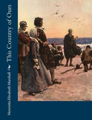 This Country of Ours by Marshall, Henrietta Elizabeth