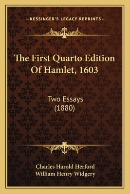 The First Quarto Edition Of Hamlet, 1603: Two Essays (1880) by Herford, Charles Harold
