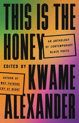 This Is the Honey: An Anthology of Contemporary Black Poets by Alexander, Kwame