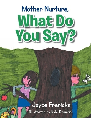 Mother Nurture, What Do You Say? by Frericks, Joyce