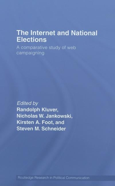 The Internet and National Elections: A Comparative Study of Web Campaigning by Kluver, Randolph