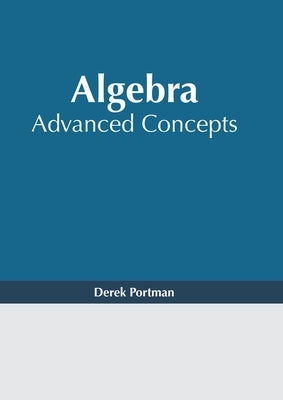 Algebra: Advanced Concepts by Portman, Derek