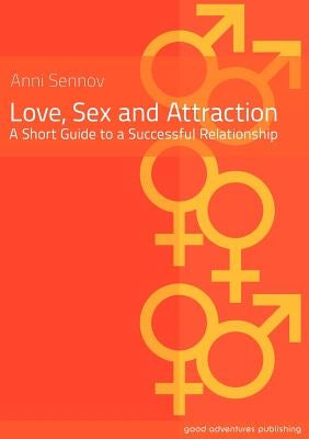 Love, Sex and Attraction: A Short Guide to a Successful Relationship by Sennov, Anni