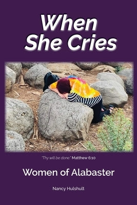 When She Cries: Women of Alabaster by Hulshult, Nancy