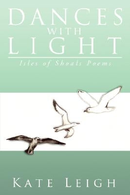 Dances with Light: Isles of Shoals Poems by Leigh, Kate