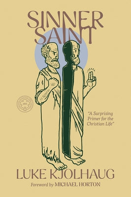 Sinner Saint: A Surprising Primer to the Christian Life by Horton, Michael