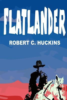Flatlander by Huckins, Robert C.