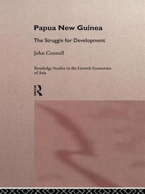 Papua New Guinea: The Struggle for Development by Connell, John