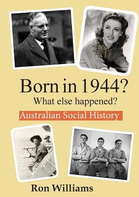 Born in 1944? What else happened? by Williams, Ron