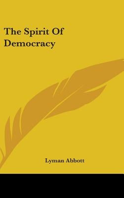 The Spirit Of Democracy by Abbott, Lyman