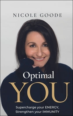 Optimal You: Supercharge Your Energy, Strengthen Your Immunity by Goode, Nicole
