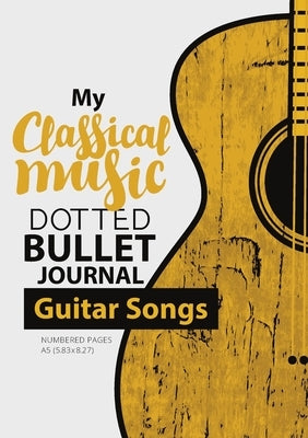 Dotted Bullet Journal - My Classical Music: Medium A5 - 5.83X8.27 (Guitar Songs) by Blank Classic