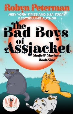 The Bad Boys of Assjacket: Magic and Mayhem Universe: Magic and Mayhem Book 9 by Peterman, Robyn