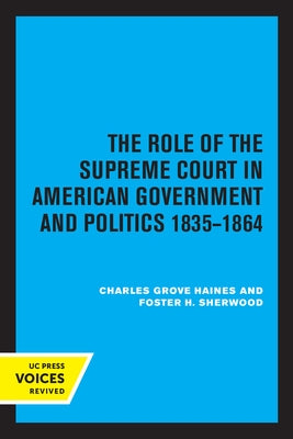 The Role of the Supreme Court in American Government and Politics, 1835-1864 by Haines, Charles Grove