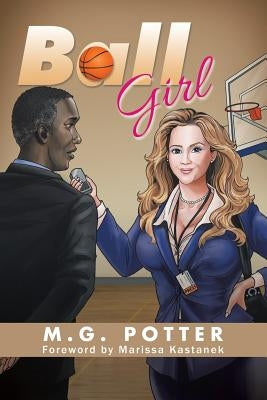 Ball Girl: Sports Scribe in a Skirt by Potter, M. G.