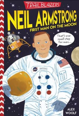 Trailblazers: Neil Armstrong: First Man on the Moon by Woolf, Alex