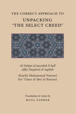 The Correct Approach to Unpacking 'The Select Creed' by Al-Jāwī, Muḥammad Nawaw&