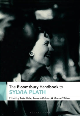 The Bloomsbury Handbook to Sylvia Plath by Helle, Anita