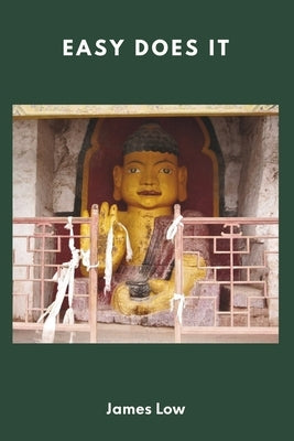 Easy does it: Buddhist teachings on letting go of anxiety and attachment by Low, James