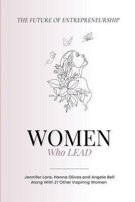 Women Who Lead: The Future of Entrepreneurship by Lara, Jennifer