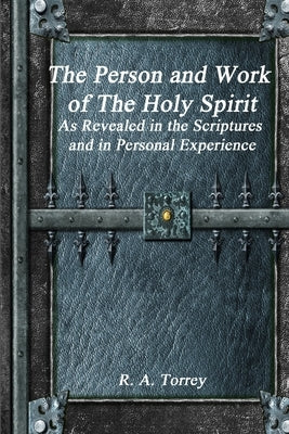 The Person and Work of The Holy Spirit by Torrey, R. a.
