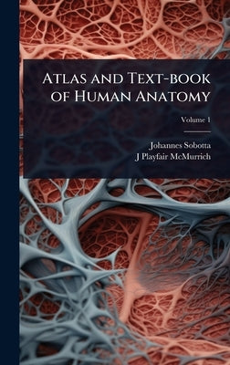 Atlas and Text-book of Human Anatomy by Sobotta, Johannes