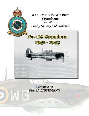 No. 128 Squadron 1941 - 1945 by Listemann, Phil H.