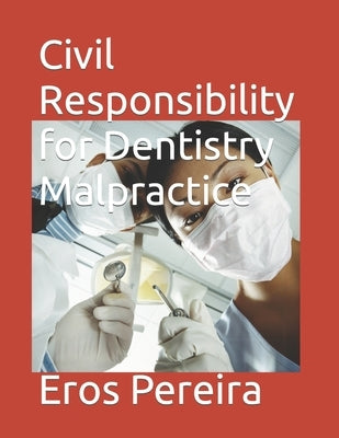 Civil Responsibility for Dentistry Malpractice by Pereira, Eros