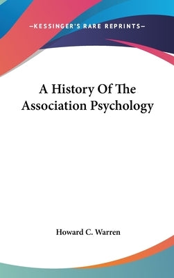A History Of The Association Psychology by Warren, Howard C.