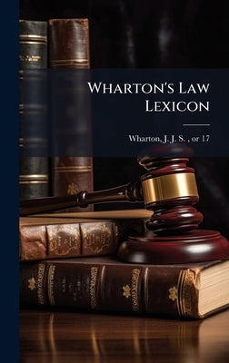 Wharton's Law Lexicon by Wharton, J. J. S. (John Jane Smith)