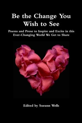 Be the Change You Wish to See by Wells, Sueann