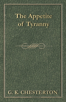 The Appetite of Tyranny by Chesterton, G. K.