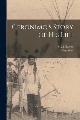 Geronimo's Story of His Life by Geronimo, 1829-1909